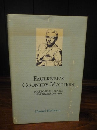 Item #000546 Faulkner's Country Matters: Folklore and Fable in Yoknapatawpha SIGNED. Daniel Hoffman