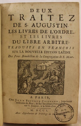 Deux Traitez de S. Augustin les Livres de L'Ordre, et les Livres du Libre Arbitre Traduits en Francois sur la Nouvelle Edition Latine des peres Benedictins de la Congregation de S. Maur ( Two Treatises of St. Augustine in the Order, and the Books of Free Will Brought to France from the New Latin Edition of the Benedictine Fathers of the Congragtion of St. Maur)