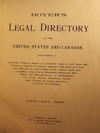 Boyer's Legal Directory of the United States and Canadas, Containing a carefully prepared digest of collection laws of each state and territory, Ontario and Quebec, together with name of at least one attorney in each county of the United States and Canada : also a list of prominent wholesale merchants and manufacturers of Philadelphia, New York, Baltimore, Chicago and St. Louis