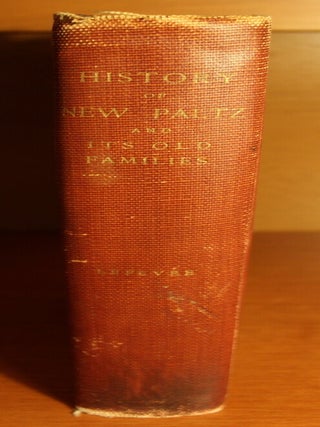 History of New Paltz New York and Its Old Families (from 1678 to 1820), Including the Huguenot Pioneers and Others who Settled in New Paltz Previous to the Revolution
