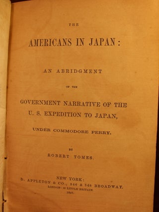 The Americans in Japan: An Abridgment of the Government Narrative of the U. S. Expedition to Japan, Under Commodore Perry