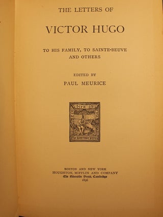 The Letters of Victor Hugo, To his Family, To Sainte-Beuve and Others and The Letters of Victor Hugo From Exile, and After the Fall of the Empire