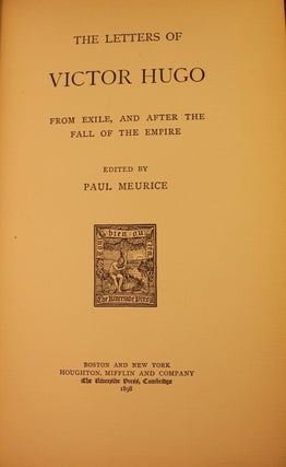 The Letters of Victor Hugo, To his Family, To Sainte-Beuve and Others and The Letters of Victor Hugo From Exile, and After the Fall of the Empire