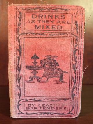 Item #002387 Drinks as they are Mixed: A Manual of Quick Reference, Containing Upwards of 300...