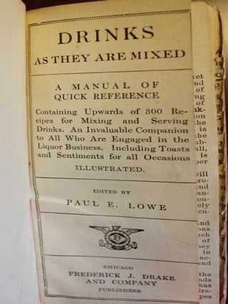 Drinks as they are Mixed: A Manual of Quick Reference, Containing Upwards of 300 Recipes for Mixing and Serving Drinks. An Invaluable Companion to All Who Are Engaged in the Liquor business. Including Toasts and Sentiments For all Occasions