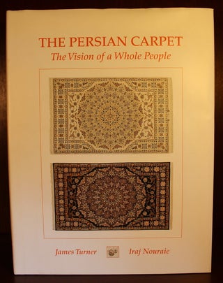 Item #002604 The Persian Carpet, the Vision of a Whole People Signed. Iraj Nouraie James Turner