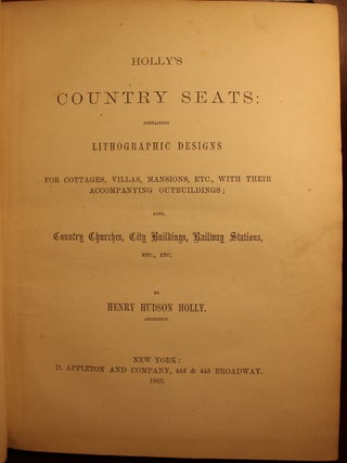Holly's Country Seats: Containing Lithographic Designs for Cottages, Villas, Mansions, ETC., with their accompanying outbuildings; Also, country churches, city buildings, railway stations, Etc., Etc.