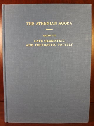 The Athenian Agora, Volume VIII, Late Geometric and Protoattic Pottery Mid 8th to Late 7th Century B.C.