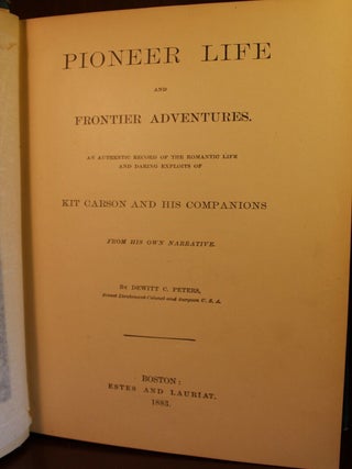Pioneer Life and Frontier Adventure, an authentic record of the romantic life and daring exploits of Kit Carson and his companions, from his own narrative