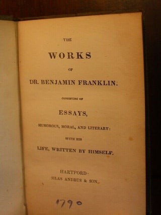 The Works of Dr. Benjamin Franklin. Consisting of Essays, Humorous, Moral, and Literary: with his Life, Written by Himself