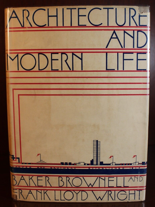Item #3622 Architecture and Modern Life. Baker Brownell Frank Lloyd Wright