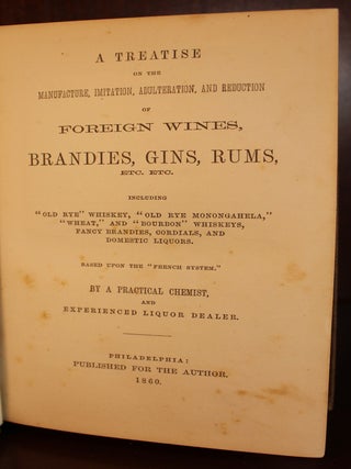 A Treatise on the Manufacture, Imitation, Adulteration, and Reduction of Foreign Wines, Brandies, Gins, Rums, etc. etc.
