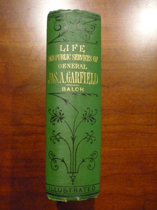 The Life of James Abram Garfield, Late President of the United States