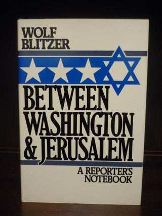 Item #3789 Between Washington & Jerusalem: A Reporter's Notebook. Wolf Blitzer