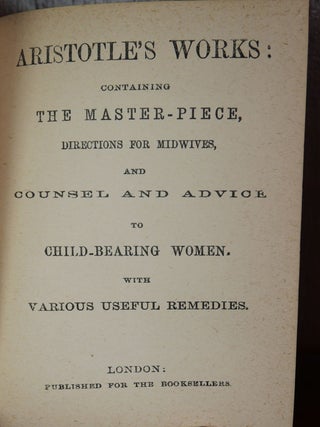 Aristotle's Works: Directions for Midwives, and Counsel & Advice to Child Bearing Women