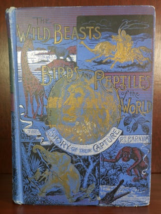 Item #3988 The Wild Beasts, Birds and Reptiles of the World: The Story of Their Capture. P. T....