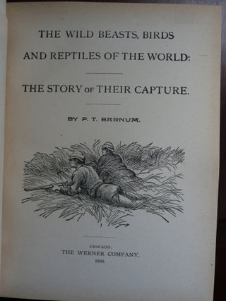 The Wild Beasts, Birds and Reptiles of the World: The Story of Their Capture