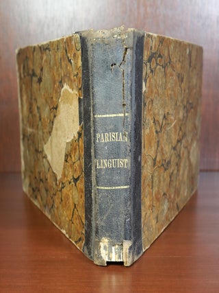 Parisian Linguist; Or An Easy Method of Acquiring a Perfect Pronunciation of the French Language Without a French Master. Intended for Academies and Schools in the United States and for American Travellers in Europe