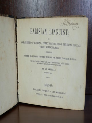 Parisian Linguist; Or An Easy Method of Acquiring a Perfect Pronunciation of the French Language Without a French Master. Intended for Academies and Schools in the United States and for American Travellers in Europe