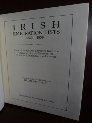 Irish Emigration Lists 1833-1839; Lists of Emigrants Extracted from the Ordnance Survey Memoirs for Counties Londonderry and Antrim