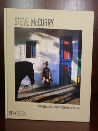 Item #4068 From These Hands: A Journey Along the Coffee Trail. Steve McCurry