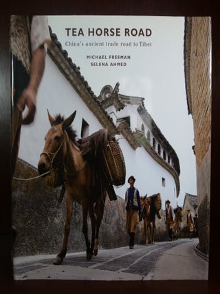 Item #4071 Tea Horse Road China's Ancient Trade Road to Tibet. Michael Freeman Selena Ahmed