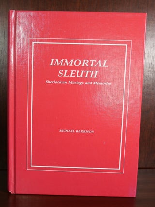 Item #4099 Immortal Sleuth: Sherlockian Musings & Memories. Michael Harrison