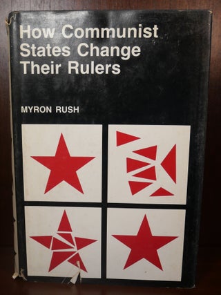 Item #4103 How Communist States Change Their Rulers. Myron Rush