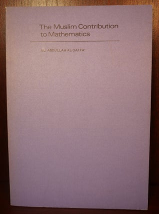 Item #4115 The Muslim Contribution to Mathematics. Ali Abdullah Al-Daffa