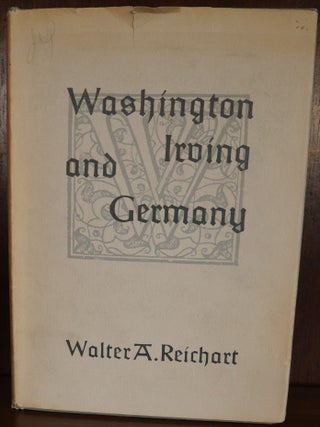Item #4441 Washington Irving and Germany. Walter A. Reichert
