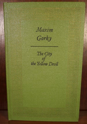 Item #4462 The City of the Yellow Devil. Maxim Gorky