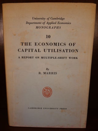 Item #4517 The Economics of Capital Utilization. R. Marris