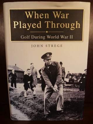 Item #4619 When War Played Through Golf During World War II SIGNED. John Strege