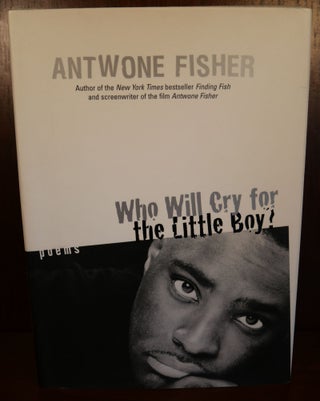 Item #4623 Who Will Cry for the Little Boy? SIGNED. Antwone Fisher