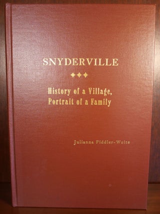 Item #4630 Snydervillle: History of a Village, Portrait of a Family. Julianna Fiddler-Woite