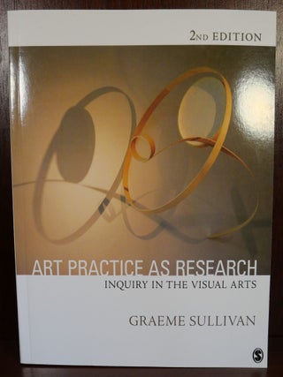 Item #5065 Art Practice as Research. Graeme Sullivan