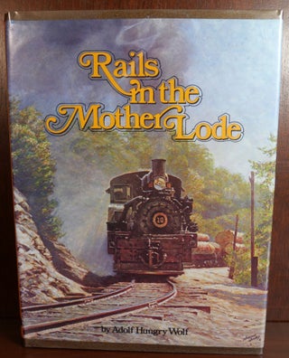 Item #5102 Rails in The Mother Lode. Adolf Hungry Wolf