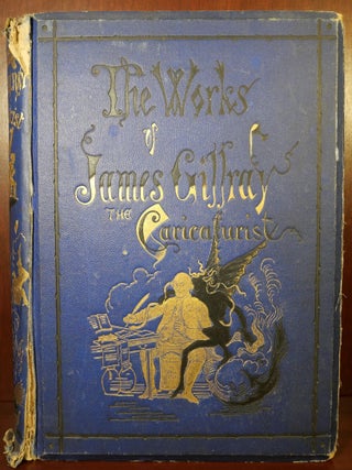 Item #5252 The Works of James Gillray, The Caricaturist. Thomas Wright