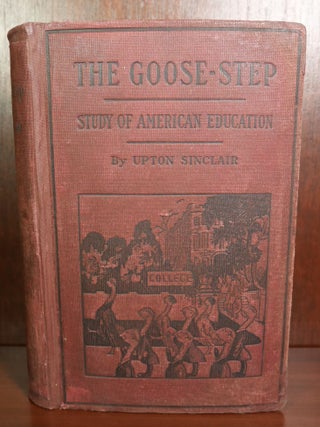 Item #5321 The Goose-Step a Study of American Education. Upton Sinclair