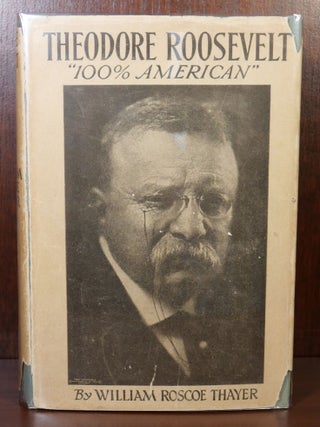 Item #5395 Theodore Roosevelt "100% American" William Roscoe Thayer