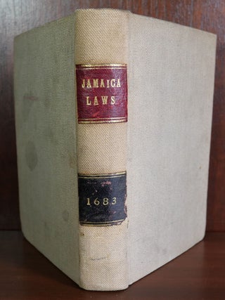 The Laws of Jamaica, Passed by the Assembly and Confirmed by His Majesty in Council, Feb. 23, 1683