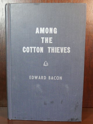 Item #5564 Among The Cotton Thieves. Edward Bacon