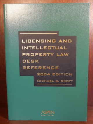 Item #5647 Licensing and Intellectual Property Law Desk Reference. Michael D. Scott
