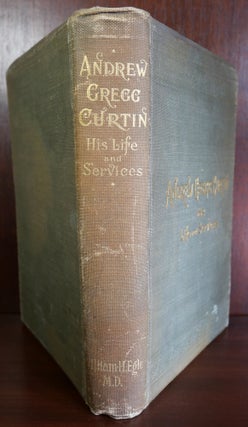 Andrew Gregg Curtain: His Life and Service