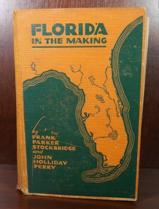 Item #5834 Florida in The Making. Frank Parker Stockbridge, John Holliday Perry
