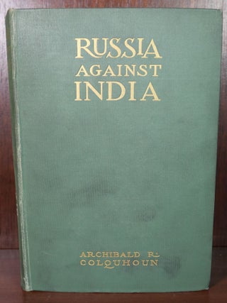 Item #5916 Russia Against India The Struggle for Asia. Archibald R. Coloquhoun
