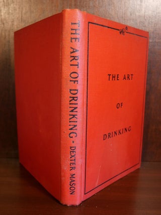 The Art of Drinking What to Make with What You Have. Together with Divers Succulent Canapes Suitable to Each Occasion