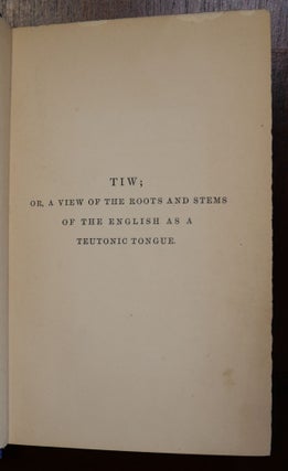 TIW or A View of The Roots and Stems of The English As a Teutonic Tongue