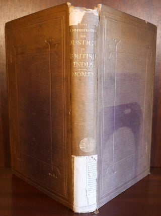 The Administration of Justice in British India Its Past History and Present State Comprising an Account of the Laws Peculiar to India