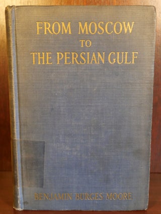 Item #6402 From Moscow to The Persian Gulf. Benjamin Burges Moore